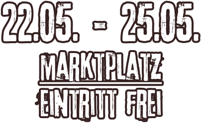 22.05. - 25.05. marktplatz Eintritt frei